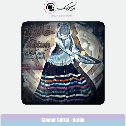 دانلود آهنگ گیلامیر گورتال خاٚتون